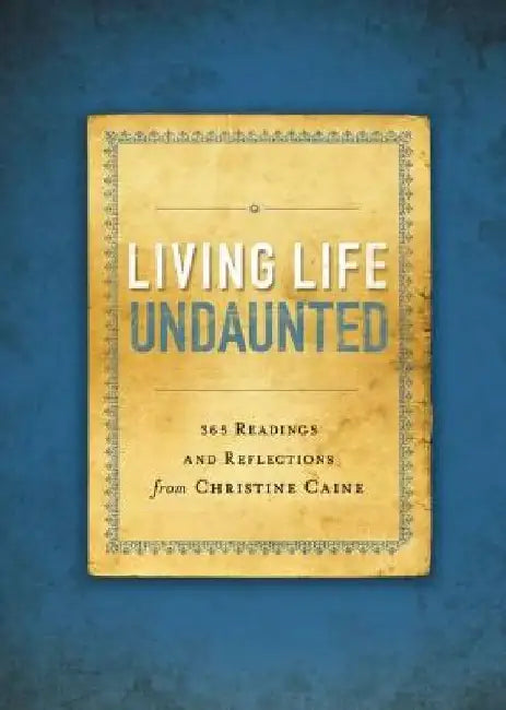 Living Life Undaunted: 365 Readings and Reflections from Christine Caine (a 365-Day Devotional) by Christine Caine