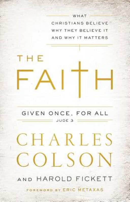 The Faith: What Christians Believe, Why They Believe It, and Why It Matters by Charles W. Colson