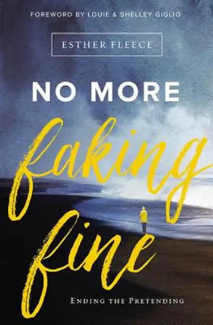 No More Faking Fine: Ending the Pretending by Esther Fleece