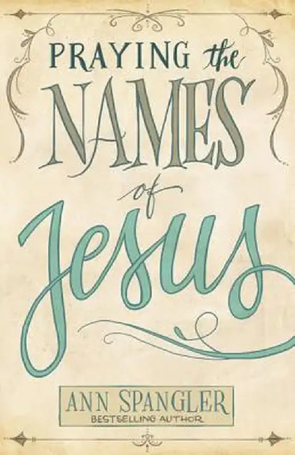 Praying the Names of Jesus by Ann Spangler