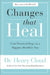 Changes That Heal: Four Practical Steps to a Happier, Healthier You by Henry Cloud