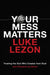 Your Mess Matters: Trusting the God Who Creates from Dust and Redeems by Blood by Luke Lezon