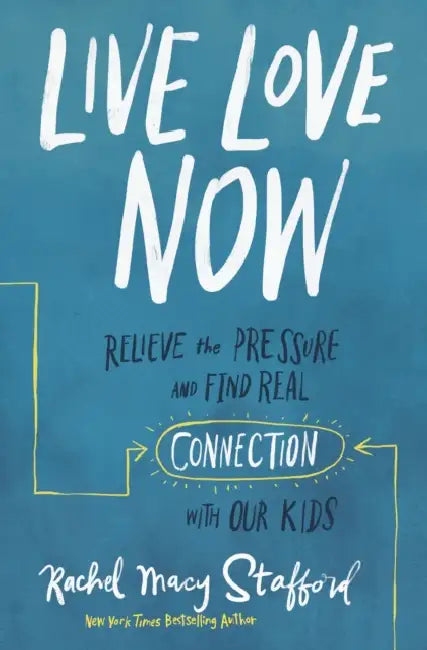 Live Love Now: Relieve the Pressure and Find Real Connection with Our Kids by Tim Marsh