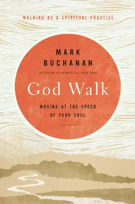 God Walk: Moving at the Speed of Your Soul by Mark Buchanan