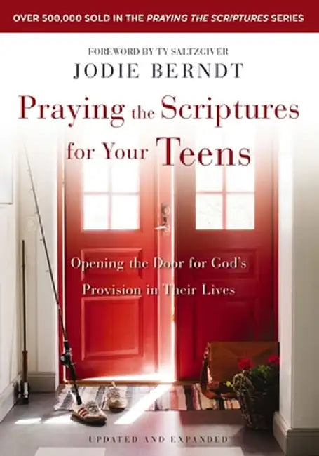 Praying the Scriptures for Your Teens: Opening the Door for God's Provision in Their Lives by Jodie Berndt