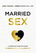Married Sex: A Christian Couple's Guide to Reimagining Your Love Life by Gary Thomas