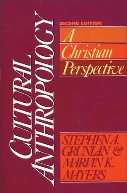 Cultural Anthropology: A Christian Perspective by Stephen A. Grunlan