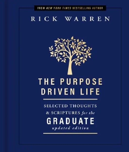 The Purpose Driven Life: Selected Thoughts & Scriptures for the Graduate by Rick Warren
