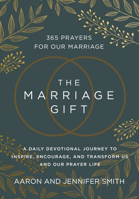 The Marriage Gift: 365 Prayers for Our Marriage - A Daily Devotional Journey to Inspire, Encourage, and Transform Us and Our Prayer Life by Aaron Smith