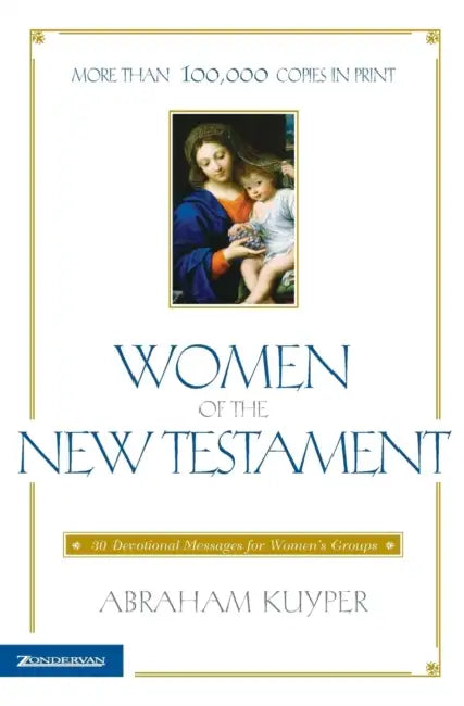Women of the New Testament: 30 Devotional Messages for Women's Groups by Abraham Kuyper
