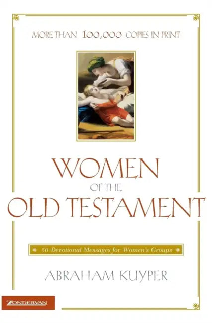 Women of the Old Testament: 50 Devotional Messages for Women's Groups by Abraham Kuyper