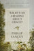 What's So Amazing about Grace? Revised and Updated by Philip Yancey