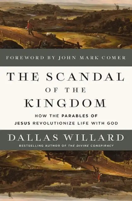 The Scandal of the Kingdom: How the Parables of Jesus Revolutionize Life with God by Dallas Willard