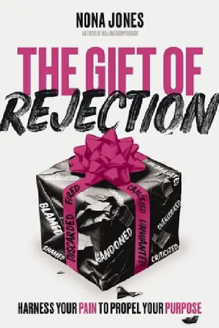The Gift of Rejection: Harness Your Pain to Propel Your Purpose by Nona Jones