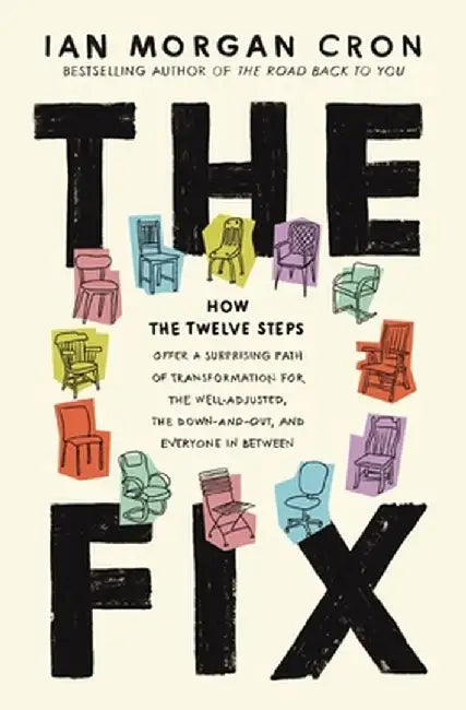 The Fix: How the Twelve Steps Offer a Surprising Path of Transformation for the Well-Adjusted, the Down-And-Out, and Everyone i by Ian Morgan Cron
