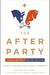 The After Party: Toward Better Christian Politics by Curtis Chang