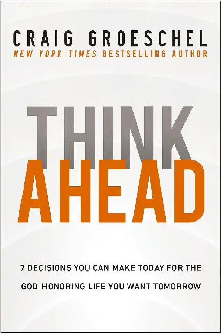 Think Ahead by Craig Groeschel