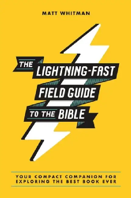 The Lightning-Fast Field Guide to the Bible: Your Compact Companion for Exploring the Best Book Ever by Matt Whitman