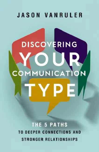 Discovering Your Communication Type: The 5 Paths to Deeper Connections and Stronger Relationships by Jason Vanruler