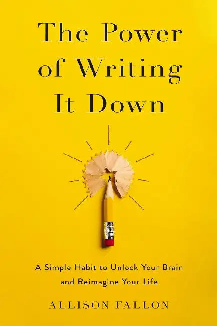 The Power Of Writing It Down by Allison Fallon