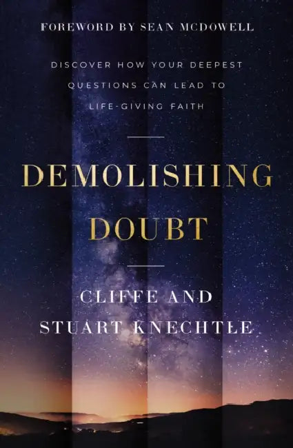 Demolishing Doubt: Discover How Your Deepest Questions Can Lead to Life-Giving Faith by Cliffe Knechtle, Stuart Knechtle