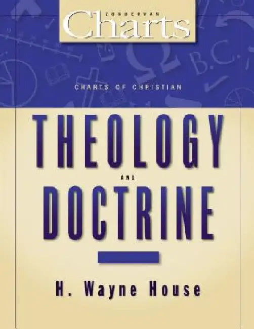 Charts of Christian Theology and Doctrine by H. Wayne House