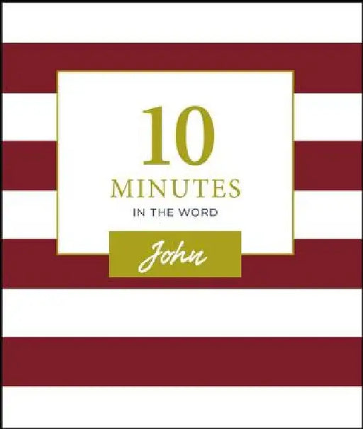 10 Minutes in the Word, John: A Short Journey Through the Gospel of John (a 46-Day Devotional) by Zondervan