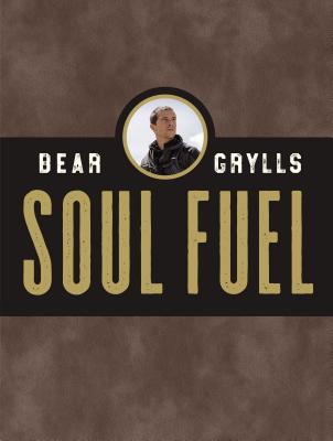 Soul Fuel: A Daily Devotional by Bear Grylls