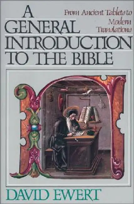A General Introduction to the Bible: From Ancient Tablets to Modern Translations by David Ewert