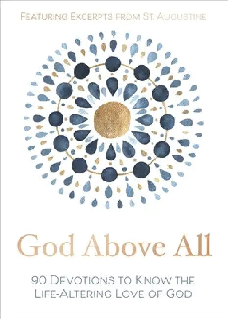 God Above All: 90 Devotions to Know the Life-Altering Love of God by Zondervan