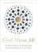 God Above All: 90 Devotions to Know the Life-Altering Love of God by Zondervan