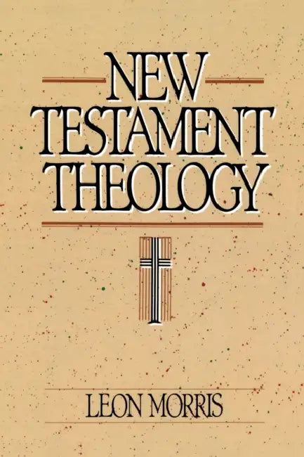 New Testament Theology by Leon Morris