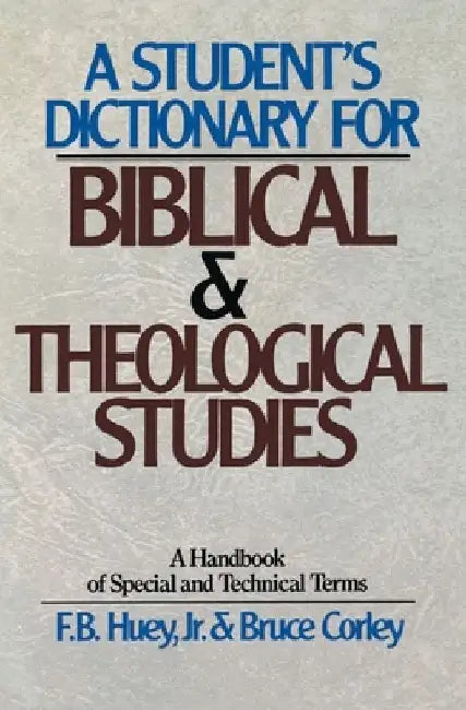 A Student's Dictionary for Biblical and Theological Studies: A Handbook of Special and Technical Terms by F. B. Huey