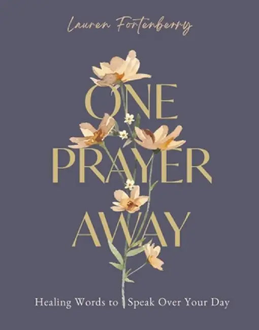 One Prayer Away: Healing Words to Speak Over Your Day (90 Devotions for Women) by Lauren Fortenberry
