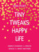 Tiny Tweaks, Happy Life: Simple Changes to Create Space for What Matters by Erin Port