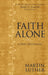 Faith Alone: A Daily Devotional by Martin Luther, James C. Galvin