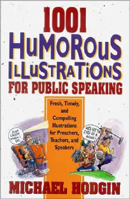 1001 Humorous Illustrations for Public Speaking: Fresh, Timely, and Compelling Illustrations for Preachers, Teachers, and Speakers by Michael Hodgin