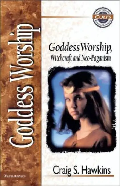 Goddess Worship, Witchcraft, and Neo-Paganism by Craig Hawkins
