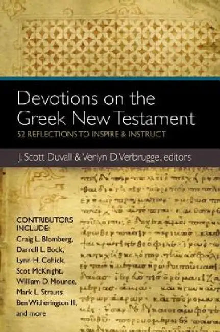 Devotions on the Greek New Testament: 52 Reflections to Inspire & Instruct by J. Scott Duvall
