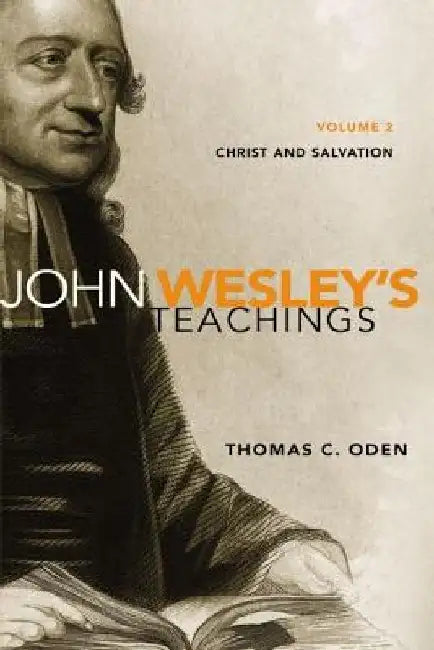 John Wesley's Teachings, Volume 2: Christ and Salvation 2 by Thomas C. Oden