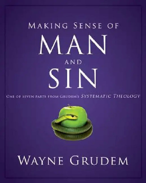 Making Sense of Man and Sin: One of Seven Parts from Grudem's Systematic Theology 3 by Wayne A. Grudem