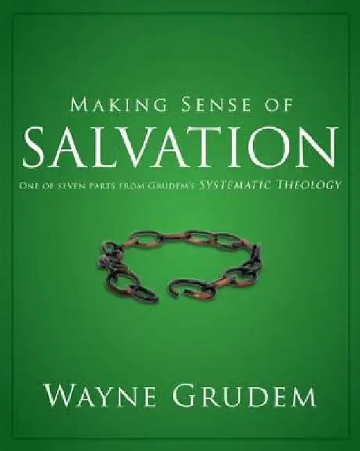 Making Sense of Salvation: One of Seven Parts from Grudem's Systematic Theology 5 by Wayne A. Grudem