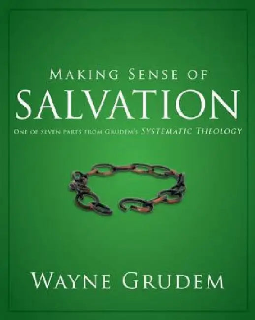 Making Sense of Salvation: One of Seven Parts from Grudem's Systematic Theology 5 by Wayne A. Grudem