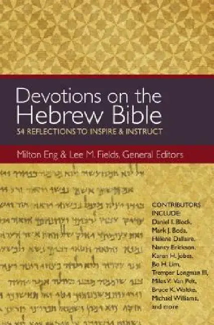 Devotions on the Hebrew Bible: 54 Reflections to Inspire and Instruct by Milton Eng