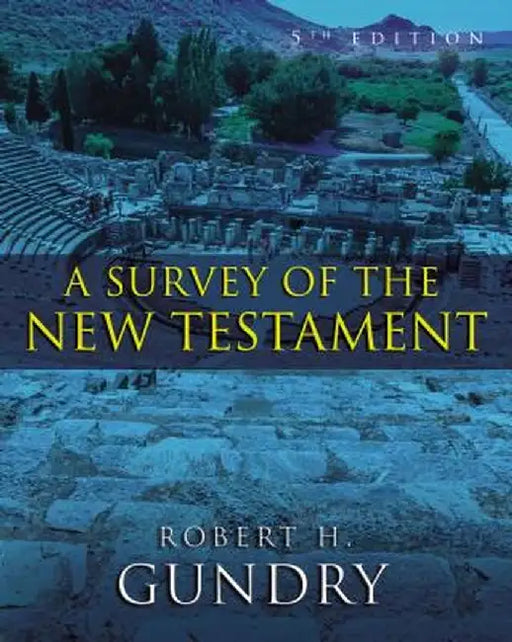 A Survey of the New Testament by Robert H. Gundry