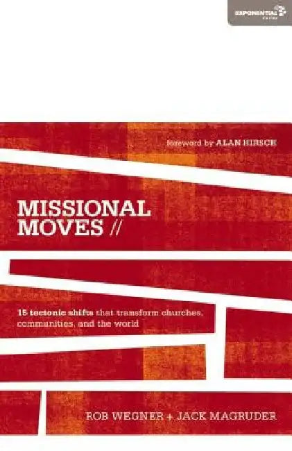 Missional Moves: 15 Tectonic Shifts that Transform Churches, Communities, and the World by Rob Wegner