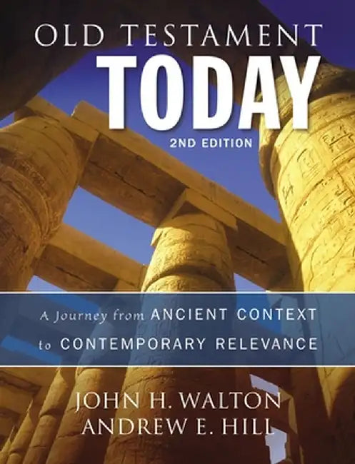 Old Testament Today: A Journey from Ancient Context to Contemporary Relevance by John H. Walton