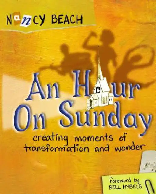 An Hour on Sunday: Creating Moments of Transformation and Wonder by Nancy Beach