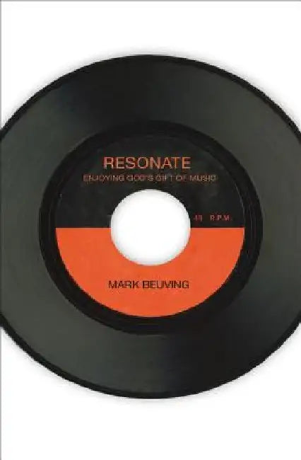 Resonate: Enjoying God's Gift of Music by Mark Beuving