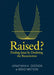 Raised?: Finding Jesus by Doubting the Resurrection by Jonathan K. Dodson, Brad Watson